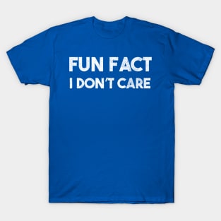 Fun Fact I Dont Care T-Shirt